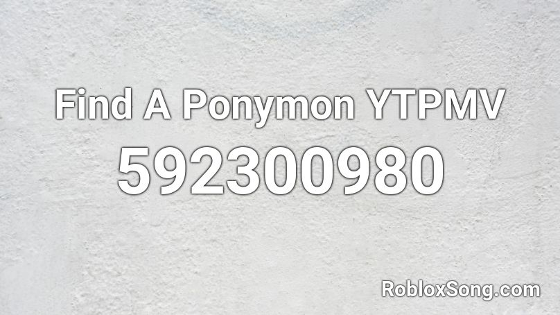 Find A Ponymon YTPMV Roblox ID