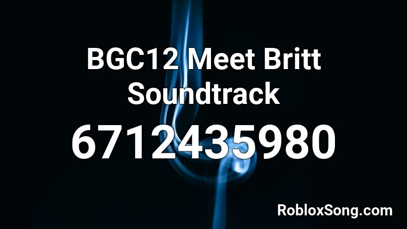 BGC12 Meet Britt Soundtrack Roblox ID