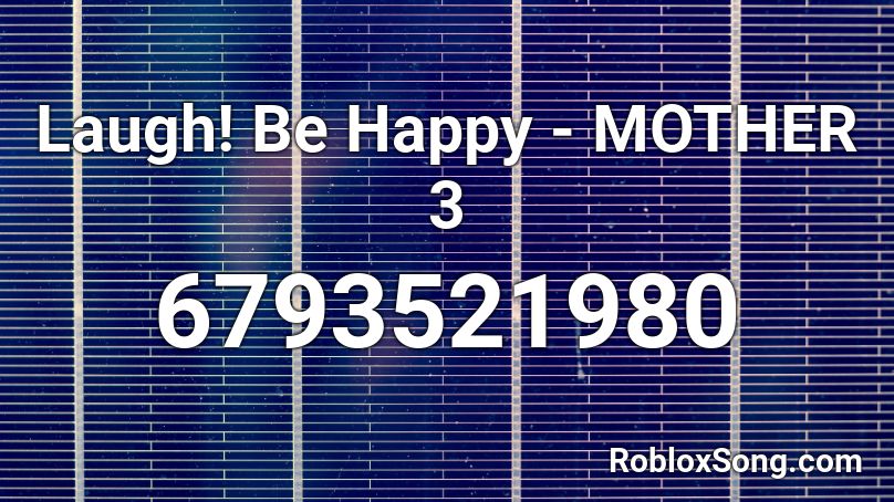 Laugh! Be Happy - MOTHER 3 Roblox ID