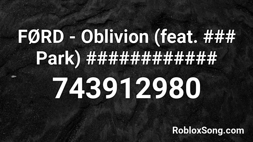FØRD - Oblivion (feat. ### Park) ############ Roblox ID
