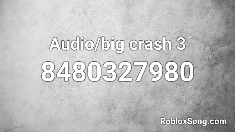 Audio/big crash 3 Roblox ID