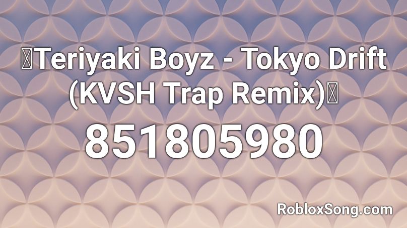 🔥Teriyaki Boyz - Tokyo Drift (KVSH Trap Remix)🔥 Roblox ID