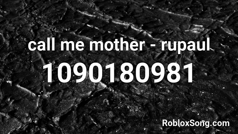 call me mother - rupaul Roblox ID