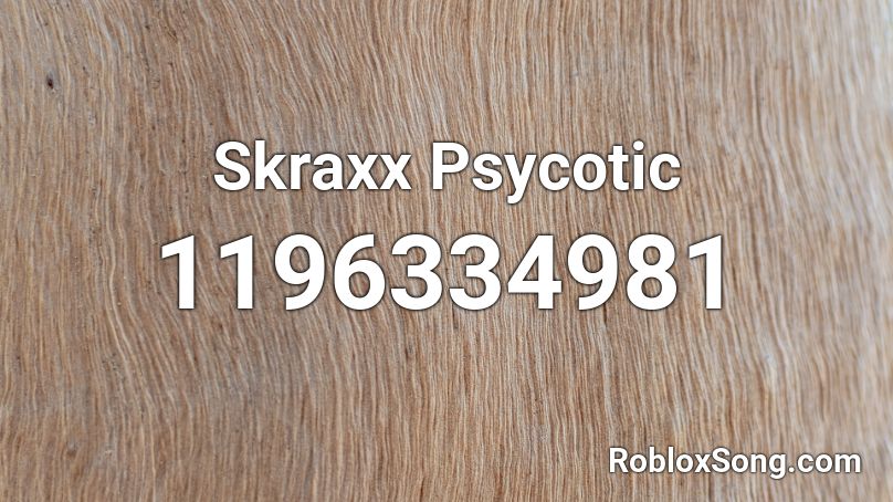 Skraxx Psycotic Roblox ID