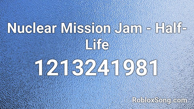Nuclear Mission Jam - Half-Life Roblox ID