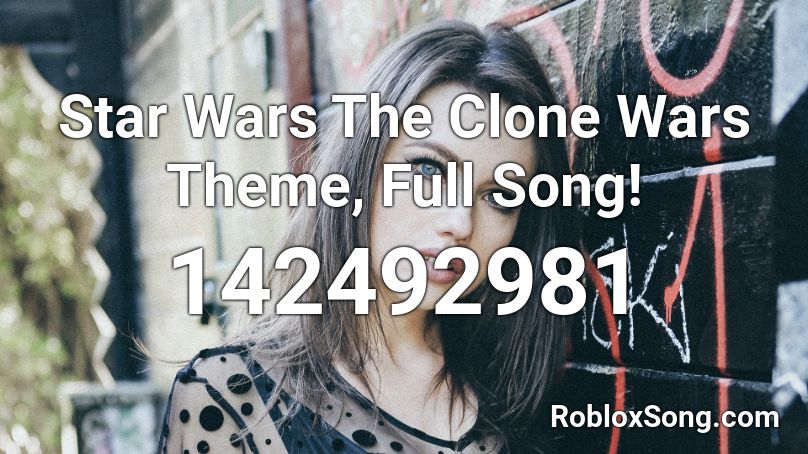 Star Wars The Clone Wars Theme Full Song Roblox Id Roblox Music Codes - star wars the clone wars roblox