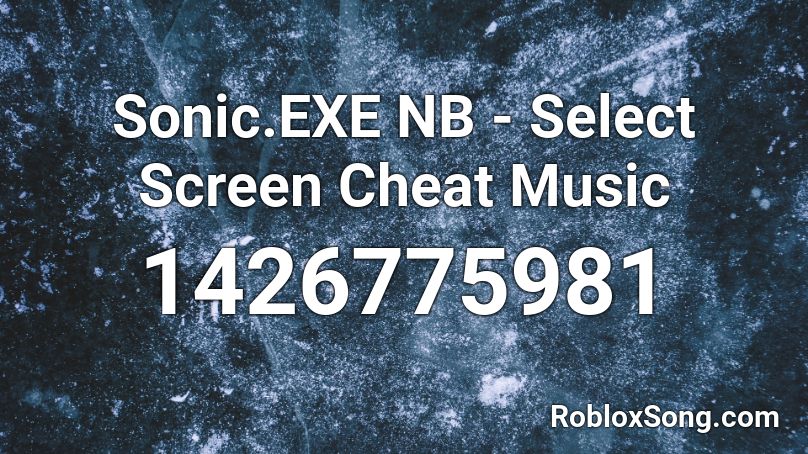 Sonic.EXE NB -  Select Screen Cheat Music Roblox ID