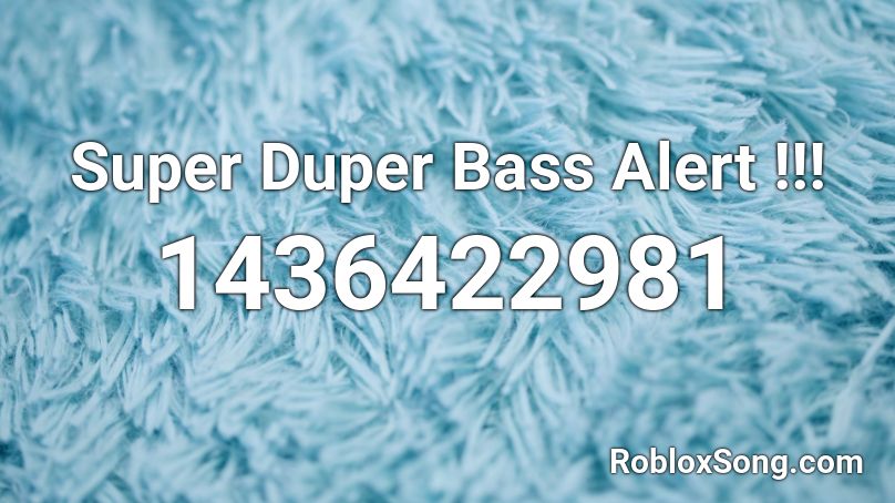Super Duper Bass Alert !!! Roblox ID