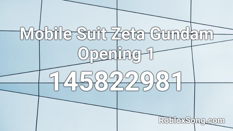 Mobile Suit Zeta Gundam Opening 1 Roblox ID