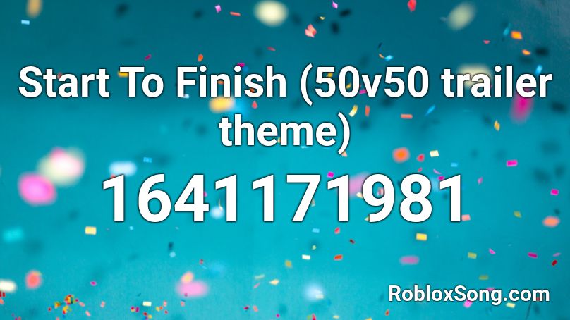 Start To Finish (50v50 trailer theme) Roblox ID