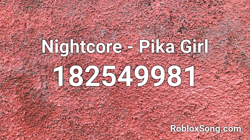 Nightcore - Pika Girl Roblox ID