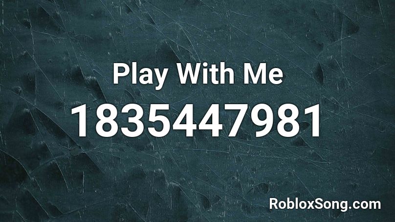 Play With Me Roblox ID