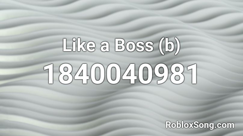 Like a Boss (b) Roblox ID