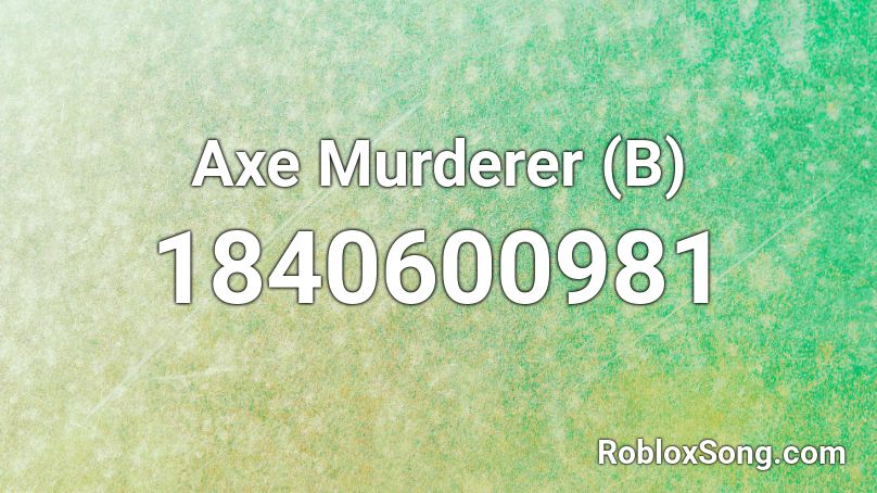 Axe Murderer (B) Roblox ID