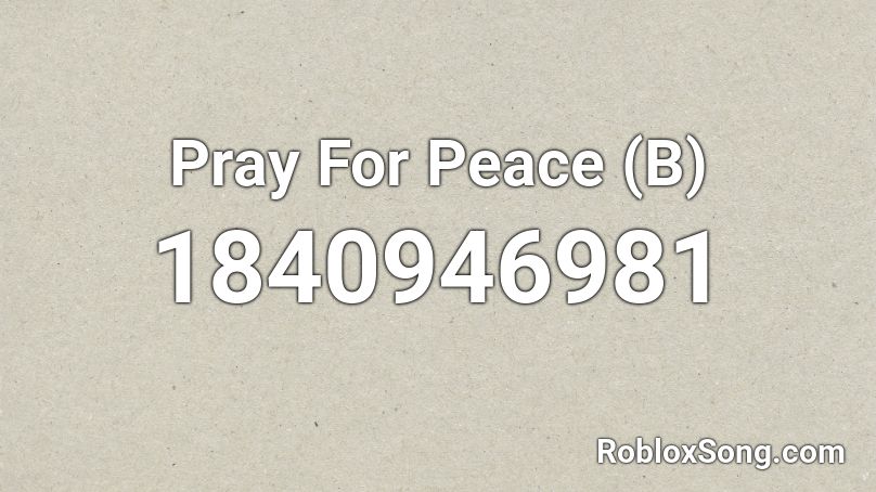 Pray For Peace (B) Roblox ID