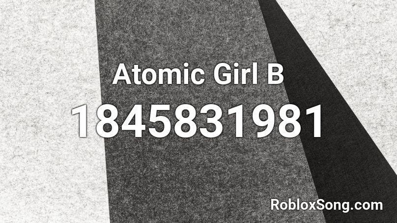 Atomic Girl B Roblox ID