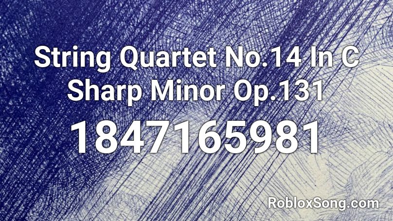 String Quartet No.14 In C Sharp Minor Op.131 Roblox ID