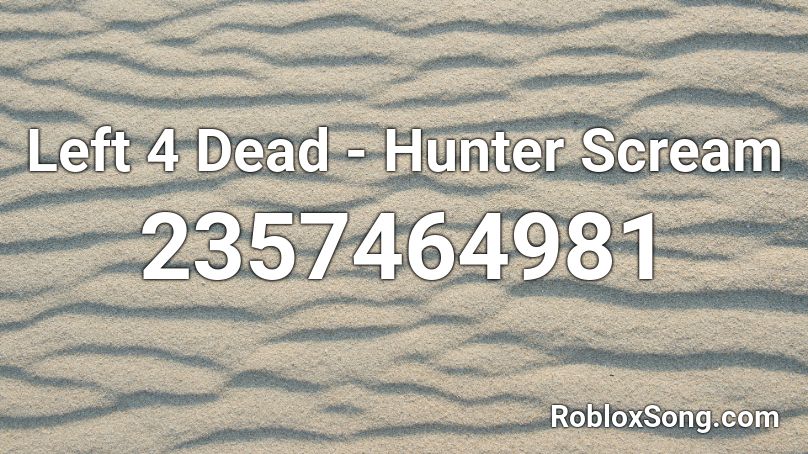 Left 4 Dead - Hunter Scream Roblox ID