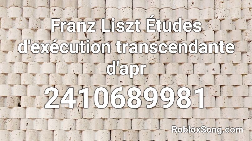 Franz Liszt Études d'exécution transcendante d'apr Roblox ID