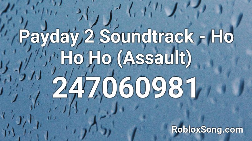 Payday 2 Soundtrack - Ho Ho Ho (Assault) Roblox ID