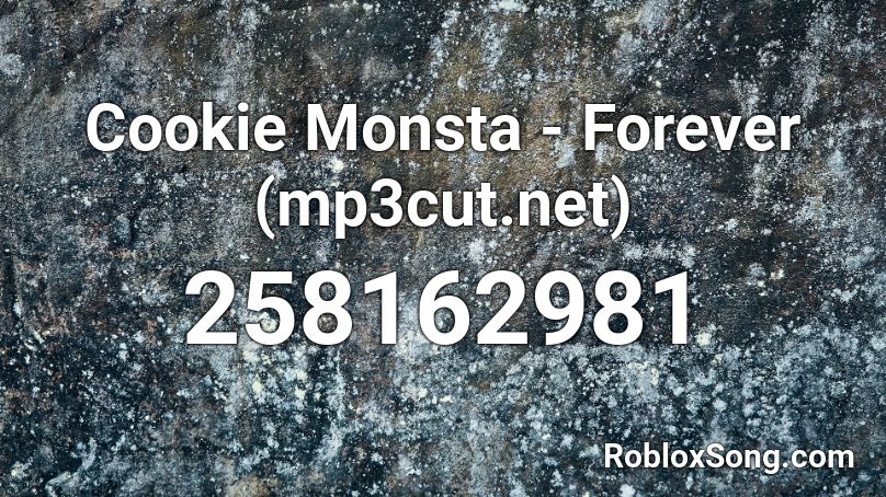 Cookie Monsta - Forever (mp3cut.net) Roblox ID
