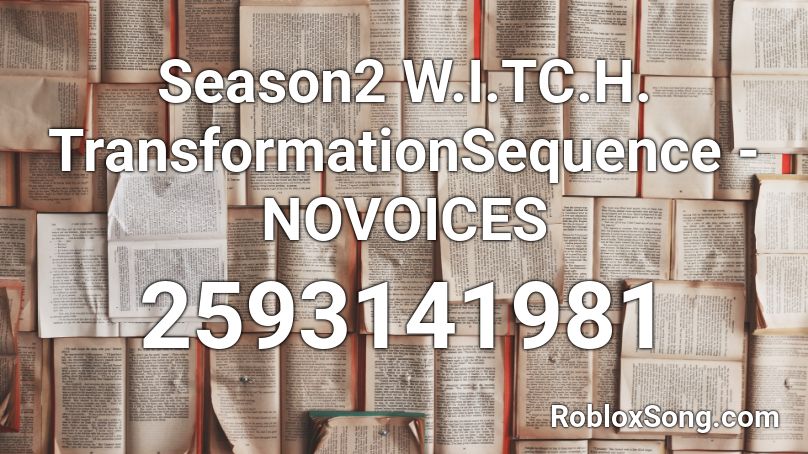 Season2 W.I.TC.H. TransformationSequence -NOVOICES Roblox ID