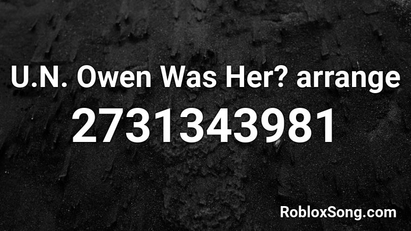U.N. Owen Was Her? arrange Roblox ID