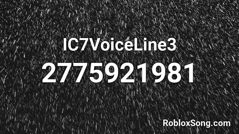 IC7VoiceLine3 Roblox ID