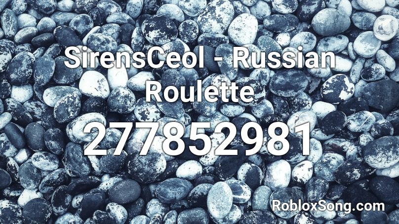 SirensCeol - Russian Roulette  Roblox ID
