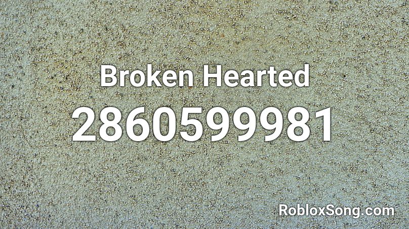 Broken Hearted Roblox ID