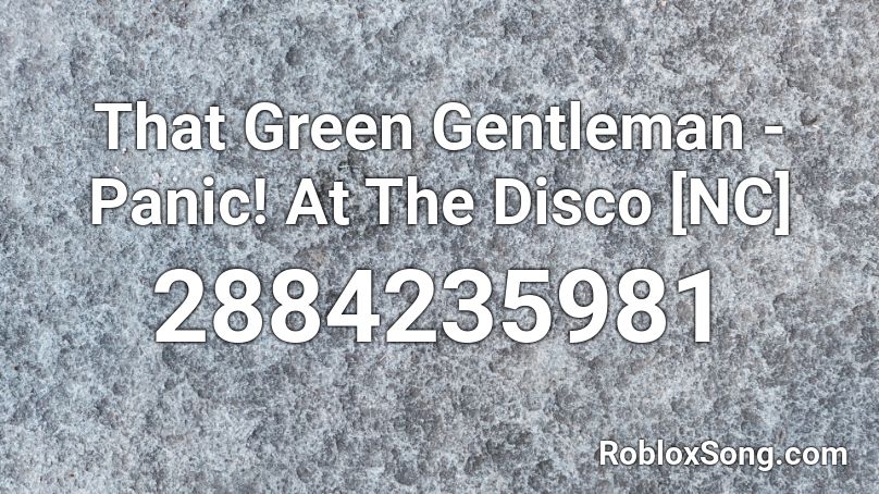 That Green Gentleman - Panic! At The Disco [NC] Roblox ID