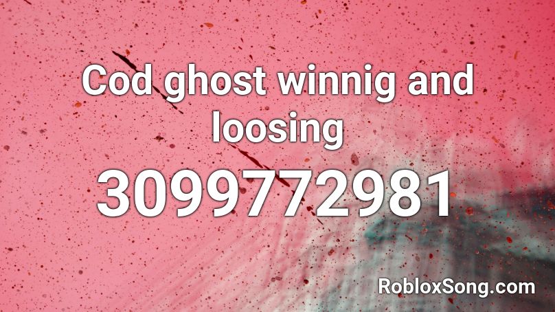 Cod ghost winnig and loosing Roblox ID