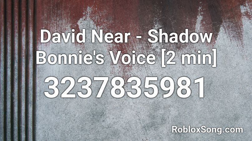 David Near - Shadow Bonnie's Voice [2 min] Roblox ID