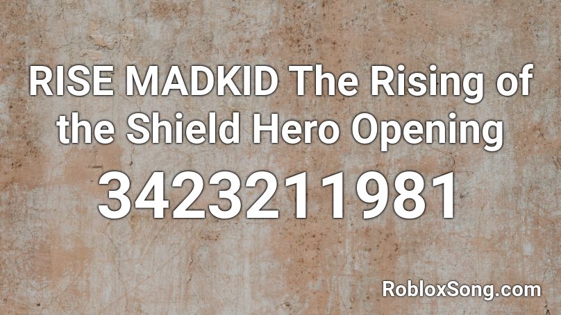 RISE  MADKID The Rising of the Shield Hero Opening Roblox ID