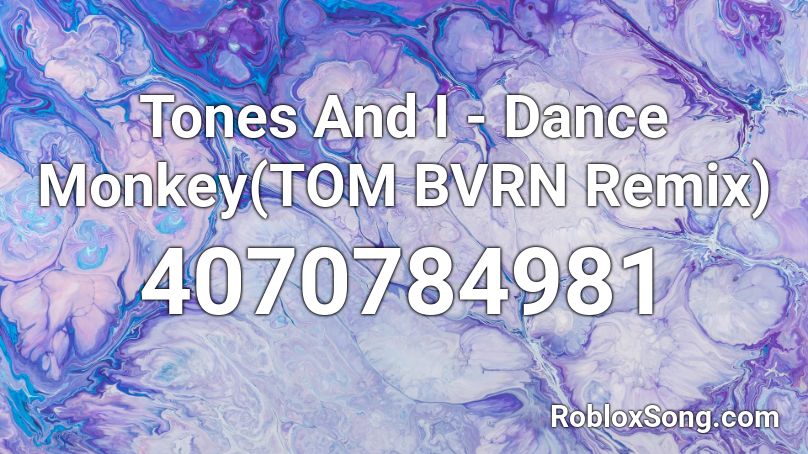 Tones And I - Dance Monkey(TOM BVRN Remix) Roblox ID