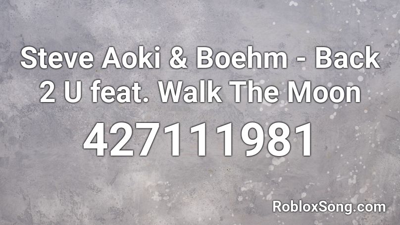 Steve Aoki & Boehm - Back 2 U feat. Walk The Moon  Roblox ID
