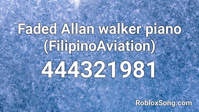 Faded Allan walker piano (FilipinoAviation) Roblox ID