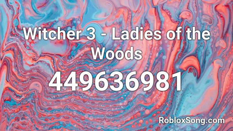 Witcher 3 - Ladies of the Woods Roblox ID