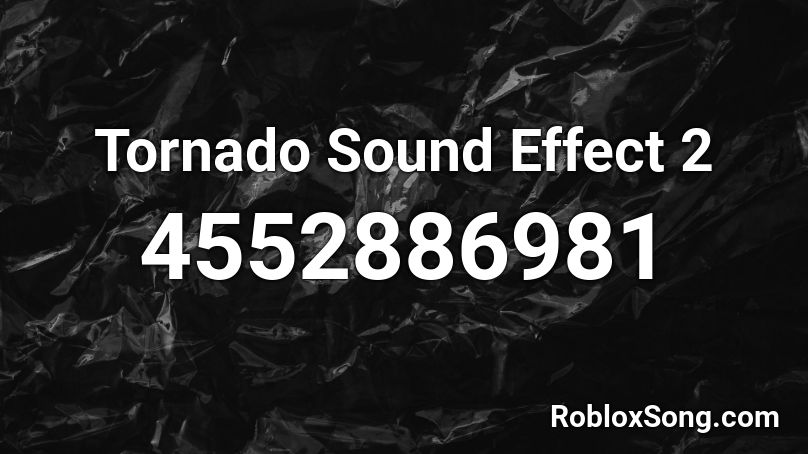 Tornado Sound Effect 2 Roblox ID