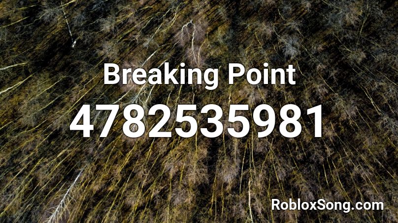 Breaking Point Roblox Id Roblox Music Codes - roblox breaking point codes