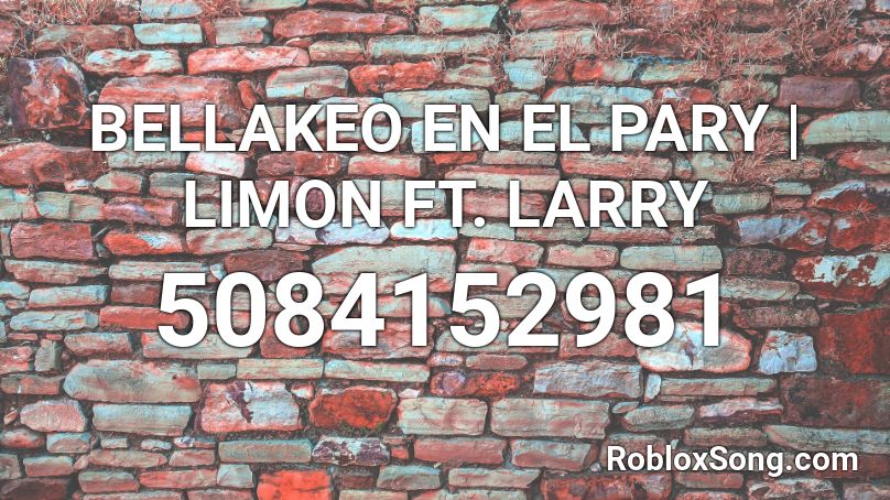 BELLAKEO EN EL PARY | LIMON FT. LARRY Roblox ID