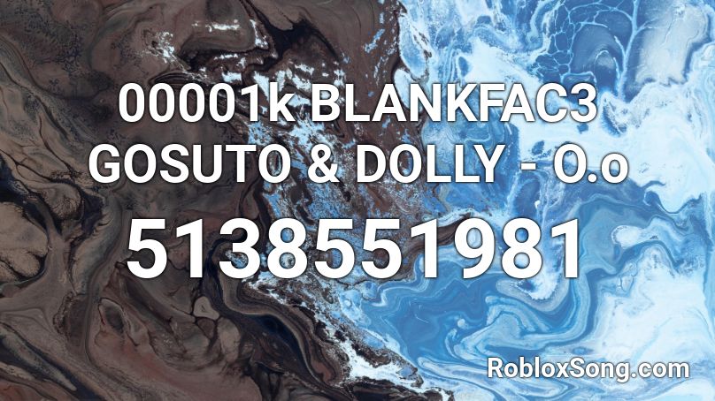 00001k BLANKFAC3 GOSUTO & DOLLY - O.o Roblox ID
