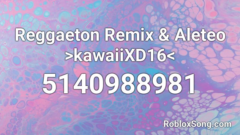 Reggaeton Remix & Aleteo >kawaiiXD16< Roblox ID