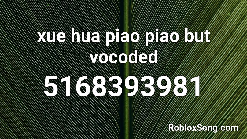 xue hua piao piao but vocoded Roblox ID