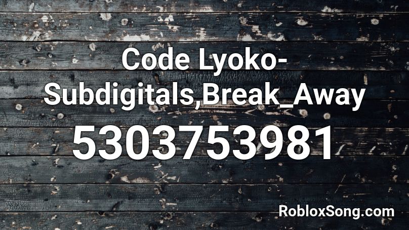 Code Lyoko-Subdigitals,Break_Away Roblox ID