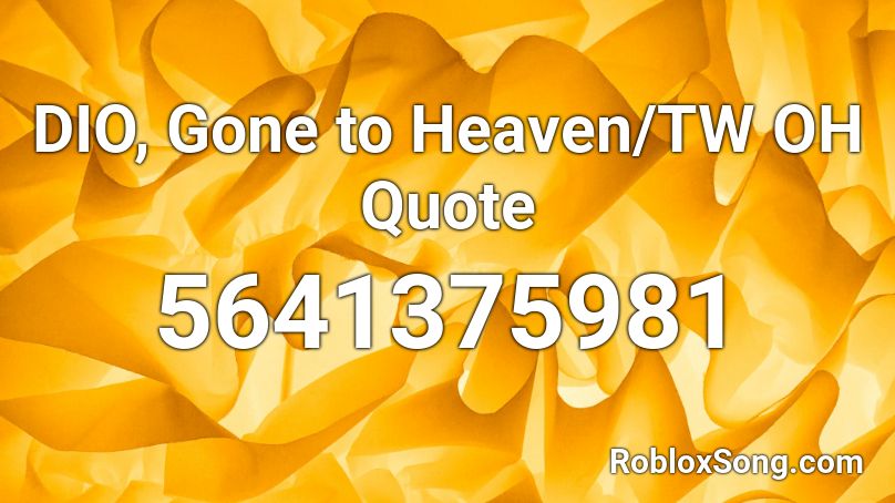 Dio Gone To Heaven Tw Oh Quote Roblox Id Roblox Music Codes - dio over heaven roblox id