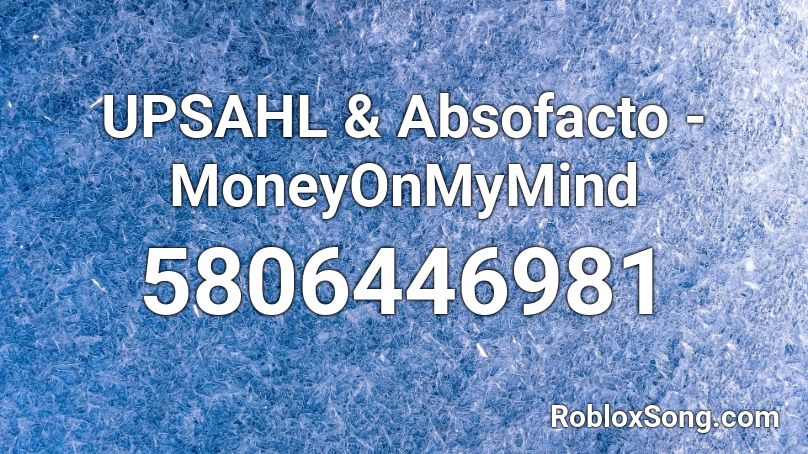 UPSAHL & Absofacto - MoneyOnMyMind Roblox ID