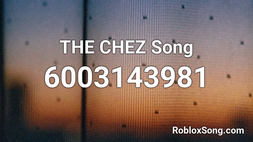 THE CHEZ Song Roblox ID