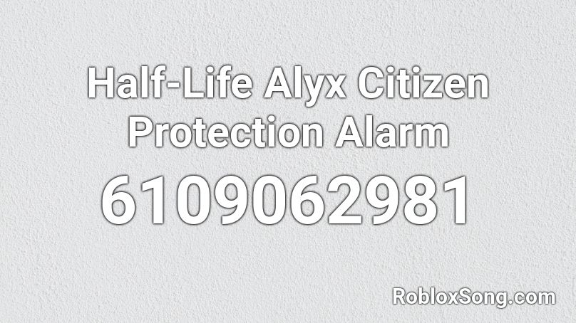 Half-Life Alyx Citizen Protection Alarm Roblox ID