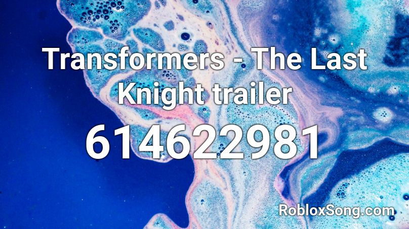 Transformers - The Last Knight trailer Roblox ID